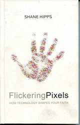 9780310293217-0310293219-Flickering Pixels: How Technology Shapes Your Faith