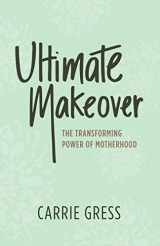 9781942611714-1942611714-Ultimate Makeover-The Transforming Power of Motherhood