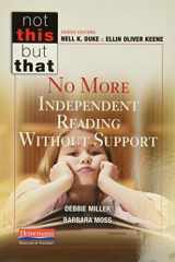 9780325049045-0325049041-No More Independent Reading Without Support (NOT THIS, BUT THAT)