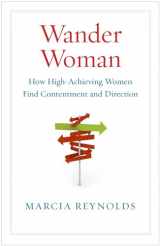 9781605093512-1605093513-Wander Woman: How High-Achieving Women Find Contentment and Direction
