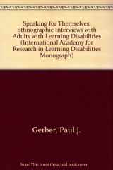 9780472102464-047210246X-Speaking for Themselves: Ethnographic Interviews With Adults With Learning Disabilities (INTERNATIONAL ACADEMY FOR RESEARCH IN LEARNING DISABILITIES MONOGRAPH SERIES)