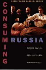 9780822322818-0822322811-Consuming Russia: Popular Culture, Sex, and Society since Gorbachev