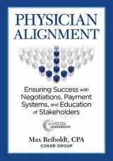 9780990724131-0990724131-Physician Alignment: Ensuring Success with Negotiations, Payment Systems, and Education of Stakeholders