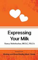 9781939807465-1939807468-Expressing Your Milk: Excerpt from Working and Breastfeeding Made Simple (Working and Breastfeeding Made Simple Mini's)