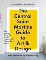9781781579343-1781579342-The Central Saint Martins Guide to Art & Design: Key lessons from the word-renowned Foundation course