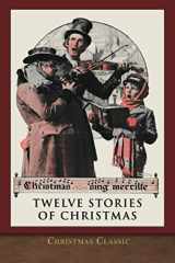 9781953649393-1953649394-Christmas Classic: Twelve Stories of Christmas (Illustrated)