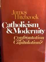 9780816404278-0816404275-Catholicism and modernity: Confrontation or capitulation?