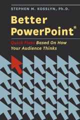 9780195376753-0195376757-Better PowerPoint (R): Quick Fixes Based On How Your Audience Thinks