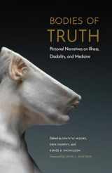 9781496203601-1496203607-Bodies of Truth: Personal Narratives on Illness, Disability, and Medicine