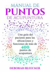 9781940146874-1940146879-MANUAL DE PUNTOS DE ACUPUNTURA: Una guía del paciente para las ubicaciones y funciones de más de 400 puntos de acupuntura (Spanish Edition)