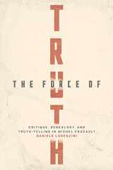 9780226827452-0226827453-The Force of Truth: Critique, Genealogy, and Truth-Telling in Michel Foucault