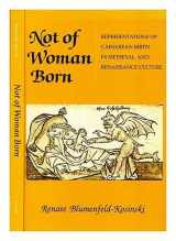 9780801499746-0801499747-Not of Woman Born: Representations of Caesarean Birth in Medieval and Renaissance Culture