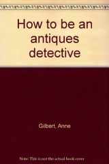 9780448142760-0448142767-How to be an antiques detective