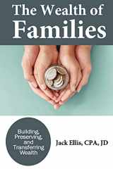 9781735952994-1735952990-The Wealth of Families: Building, Preserving & Transferring Wealth