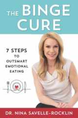 9781733994606-1733994602-The Binge Cure: 7 Steps To Outsmart Emotional Eating