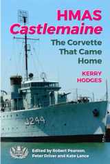 9780648985112-0648985113-HMAS Castlemaine: The Corvette That Came Home
