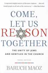 9781596384064-1596384069-Come, Let Us Reason Together: The Unity of Jews and Gentiles in the Church