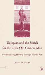 9781403968289-1403968284-Taijiquan and The Search for The Little Old Chinese Man: Understanding Identity through Martial Arts