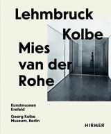 9783777437682-3777437689-Lehmbruck―Kolbe―Mies van der Rohe: Artificial Biotopes