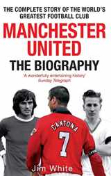 9780751539110-0751539112-Manchester United: The Biography: The complete story of the world's greatest football club