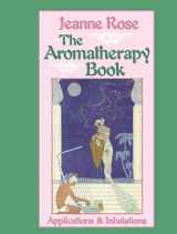 9781556430732-1556430736-The Aromatherapy Book: Applications & Inhalations