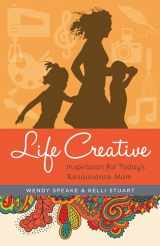 9780825444104-0825444101-Life Creative: Inspiration for Today's Renaissance Mom