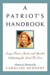 9780786869183-0786869186-A Patriot's Handbook: Songs, Poems, Stories, and Speeches Celebrating the Land We Love