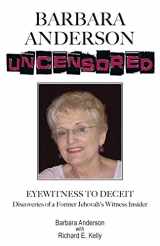 9780979509483-0979509483-Barbara Anderson Uncensored: Eyewitness To Deceit