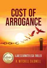 9781737512318-1737512319-Cost of Arrogance: A Jake Clearwater Legal Thriller
