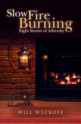 9781539914662-1539914666-Slow Fire Burning: Eight Stories of Adversity