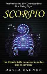 9781774855300-1774855305-Scorpio: Personality and Soul Characteristics Plus Rising Signs (The Ultimate Guide to an Amazing Zodiac Sign in Astrology)