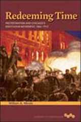 9780252038839-0252038835-Redeeming Time: Protestantism and Chicago's Eight-Hour Movement, 1866-1912 (Working Class in American History)