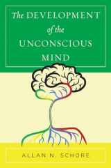 9780393712919-0393712915-The Development of the Unconscious Mind (Norton Series on Interpersonal Neurobiology)