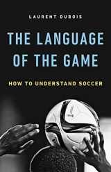 9780465094486-0465094481-The Language of the Game: How to Understand Soccer