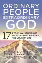 9781946615459-1946615455-Ordinary People Extraordinary God: 17 Personal Stories of Lives Transformed by the Love of God