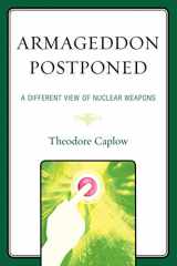 9780761849919-0761849912-Armageddon Postponed: A Different View of Nuclear Weapons