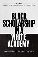 9781421447469-1421447460-Black Scholarship in a White Academy: Perseverance in the Face of Injustice