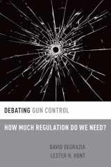 9780190251260-0190251263-Debating Gun Control: How Much Regulation Do We Need? (Debating Ethics)