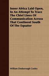 9781408673652-1408673657-Inner Africa Laid Open, in an Attempt to Trace the Chief Lines of Communication Across That Continent South of the Equator