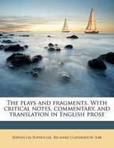 9781179984438-1179984439-The plays and fragments. With critical notes, commentary, and translation in English prose