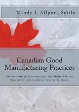 9780982147641-0982147643-Canadian Good Manufacturing Practices: Pharmaceutical, Biotechnology, and Medical Device Regulations and Guidance Concise Reference