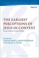9780567690067-0567690067-The Earliest Perceptions of Jesus in Context: Essays in Honor of John Nolland (The Library of New Testament Studies)