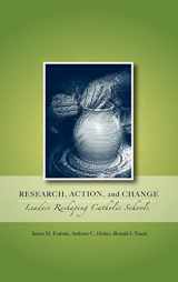 9780978879372-0978879376-Research, Action, and Change: Leaders Reshaping Catholic Schools (Action Research in Catholic Schools)