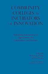 9781620368626-1620368625-Community Colleges as Incubators of Innovation (Innovative Ideas for Community Colleges Series)