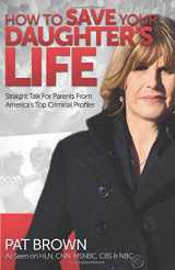 9780757316692-0757316697-How to Save Your Daughter's Life: Straight Talk for Parents from America's Top Criminal Profiler
