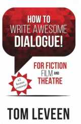 9781734777734-1734777737-How To Write Awesome Dialogue! For Fiction, Film and Theatre: Techniques from a published author and theatre guy