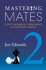 9781936490981-1936490986-Mastering Mates 2: 1,111 Two-move, Three-move & Four-move Mates