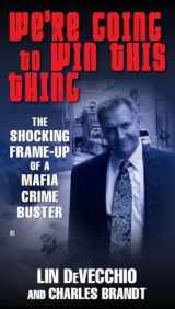 9780425246092-0425246094-We're Going to Win This Thing: The Shocking Frame-up of a Mafia Crime Buster