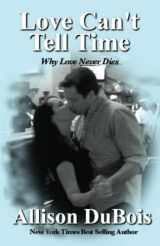 9780976153542-0976153548-Love Can't Tell Time: Why Love Never Dies