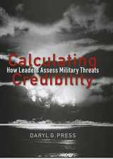 9780801443435-0801443431-Calculating Credibility: How Leaders Assess Military Threats (Cornell Studies in Security Affairs)